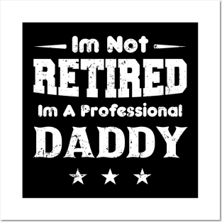 I'm Not Retired I'm A Professional DADDY,fathers day Posters and Art
